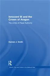 Book cover of Innocent III and the Crown of Aragon by Damian J. Smith