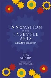 Book cover of Innovation in the Ensemble Arts by Tim Sharp