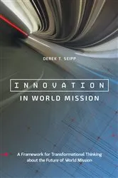 Book cover of Innovation in World Mission by Derek T. Seipp