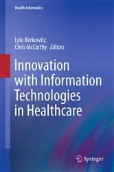 Book cover of Innovation with Information Technologies in Healthcare by Lyle Berkowitz