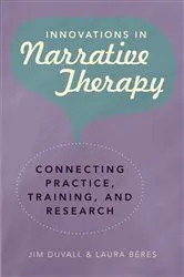 Book cover of Innovations in Narrative Therapy: Connecting Practice, Training, and Research by Jim Duvall