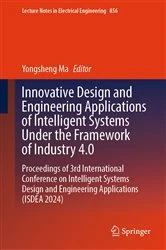 Book cover of Innovative Design and Engineering Applications of Intelligent Systems Under the Framework of Industry 4.0 by Yongsheng Ma
