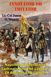 Book cover of Innovator Or Imitator: Napoleon's Operational Concepts And The Legacies Of Bourcet And Guibert by Unknown