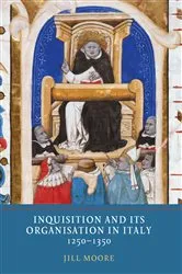 Book cover of Inquisition and its Organisation in Italy, 1250-1350 by Jill Moore