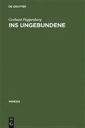 Book cover of Ins Ungebundene by Gerhard Poppenberg