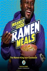 Book cover of Insanely Good Ramen Meals by Ivan McCombs