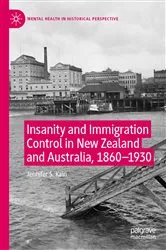 Book cover of Insanity and Immigration Control in New Zealand and Australia, 1860–1930 by Jennifer S. Kain