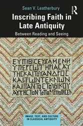 Book cover of Inscribing Faith in Late Antiquity by Sean V. Leatherbury