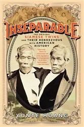 Book cover of Inseparable: The Original Siamese Twins and Their Rendezvous with American History by Yunte Huang