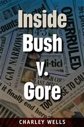 Book cover of Inside Bush v. Gore by Charley Wells