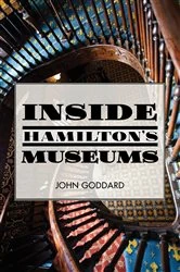 Book cover of Inside Hamilton's Museums by John Goddard