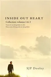 Book cover of Inside Out Heart Collection: Volume 1: Poems for my dying father & after; and, Volume 2 by Unknown