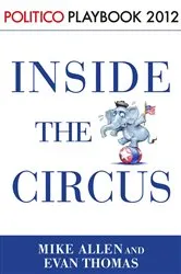 Book cover of Inside the Circus--Romney, Santorum and the GOP Race: Playbook 2012 (POLITICO Inside Election 2012) by Mike Allen