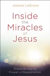 Book cover of Inside the Miracles of Jesus by Jessica LaGrone