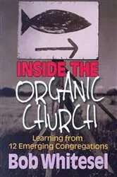 Book cover of Inside the Organic Church by Bob Whitesel