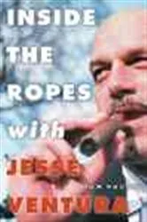 Book cover of Inside the Ropes with Jesse Ventura by Tom Hauser