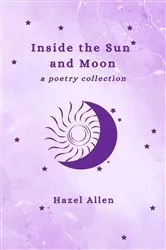 Book cover of Inside the Sun and Moon - a poetry collection (2nd ed.) by Hazel Allen