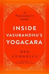 Book cover of Inside Vasubandhu's Yogacara by Ben Connelly