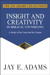 Book cover of Insight and Creativity in Biblical Counseling by Jay E. Adams