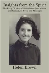 Book cover of Insights From the Spirit: The early Christian ministries of Jean Morris nee Deans by Helen Brown