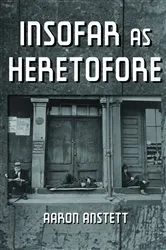 Book cover of Insofar as Heretofore by Aaron Anstett