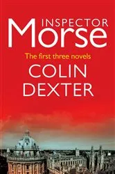 Book cover of Inspector Morse: The First Three Novels by Colin Dexter