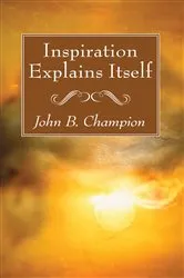 Book cover of Inspiration Explains Itself by John B. Champion
