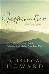 Book cover of INSPIRATION FOR DAILY LIFE: Poems and prayers that spark by Howard, Shirley, A.