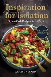 Book cover of Inspiration for isolation: 14 Low-Carb Recipes for 14 Days by Armand Aucamp