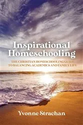 Book cover of Inspirational Homeschooling by Yvonne Strachan