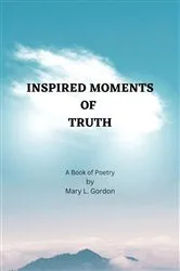 Book cover of Inspired Moments of Truth by Mary L Gordon
