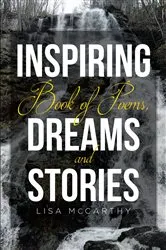 Book cover of Inspiring Book of Poems, Dreams and Stories by Lisa McCarthy