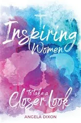 Book cover of Inspiring Women to Take a Closer Look by Angela Dixon