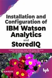 Book cover of Installation and Configuration of IBM Watson Analytics and StoredIQ by Alan Bluck