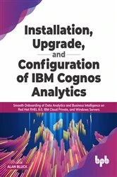 Book cover of Installation, Upgrade, and Configuration of IBM Cognos Analytics by Alan Bluck