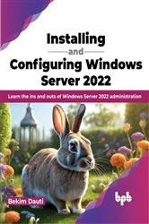 Book cover of Installing and Configuring Windows Server 2022 by Bekim Dauti