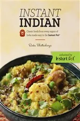 Book cover of Instant Indian: Classic Foods from Every Region of India made easy in the Instant Pot by Rinku Bhattacharya