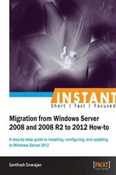 Book cover of Instant Migration from Windows Server 2008 and 2008 R2 to 2012 How-to by Santhosh Sivarajan