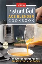 Book cover of Instant Pot Ace Blender Cookbook by America's Test Kitchen