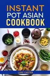 Book cover of INSTANT POT ASIAN COOKBOOK by LUKE CARTER