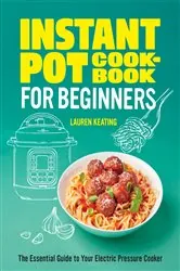 Book cover of Instant Pot Cookbook for Beginners by Lauren Keating
