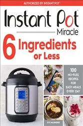 Book cover of Instant Pot Miracle 6 Ingredients Or Less by Ivy Manning