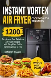 Book cover of INSTANT VORTEX AIR FRYER COOKBOOK FOR BEGINNERS by KIMBERLY THANES