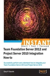 Book cover of InstantTeam Foundation Server 2012 and Project Server 2010 Integration How-to by Gary P. Gauvin