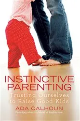 Book cover of Instinctive Parenting by Ada Calhoun