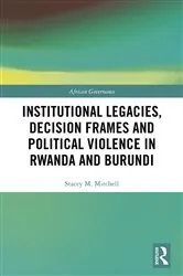 Book cover of Institutional Legacies, Decision Frames and Political Violence in Rwanda and Burundi by Stacey Mitchell