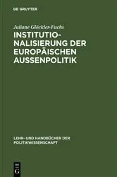 Book cover of Institutionalisierung der europäischen Außenpolitik by Juliane Glöckler-Fuchs
