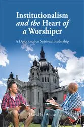 Book cover of Institutionalism and the Heart of a Worshiper by Unknown