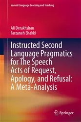 Book cover of Instructed Second Language Pragmatics for The Speech Acts of Request, Apology, and Refusal: A Meta-Analysis by Ali Derakhshan