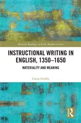 Book cover of Instructional Writing in English, 1350-1650 by Carrie Griffin
